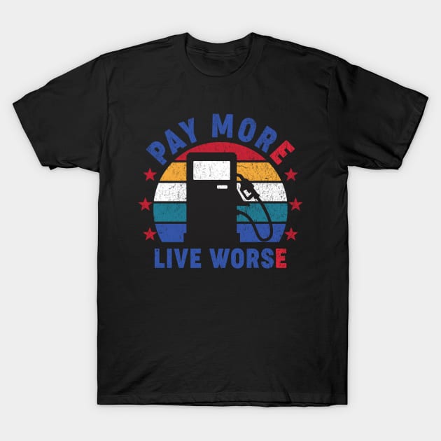 Pay More Live Worse T-Shirt by Aratack Kinder